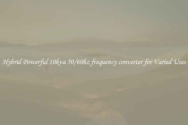 Hybrid Powerful 10kva 50/60hz frequency converter for Varied Uses