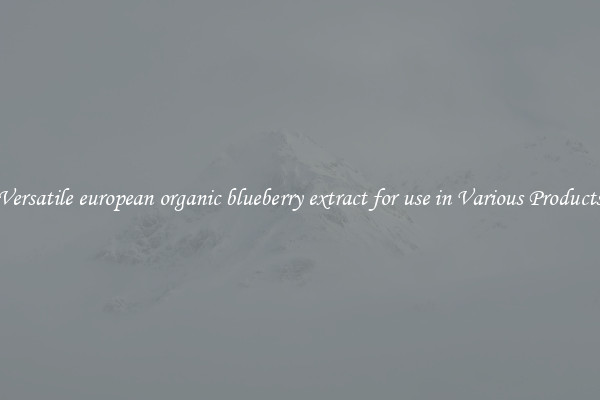 Versatile european organic blueberry extract for use in Various Products