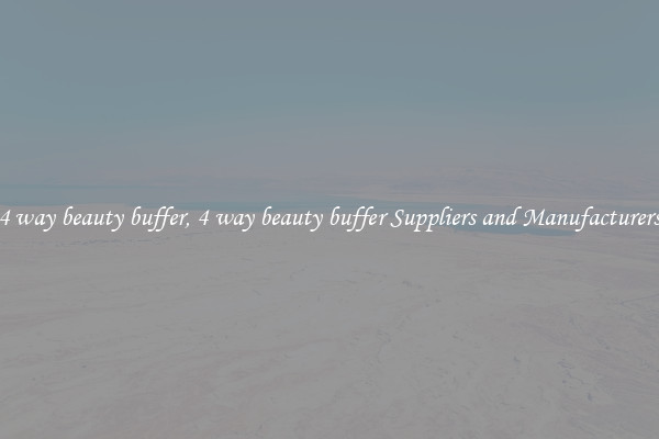 4 way beauty buffer, 4 way beauty buffer Suppliers and Manufacturers