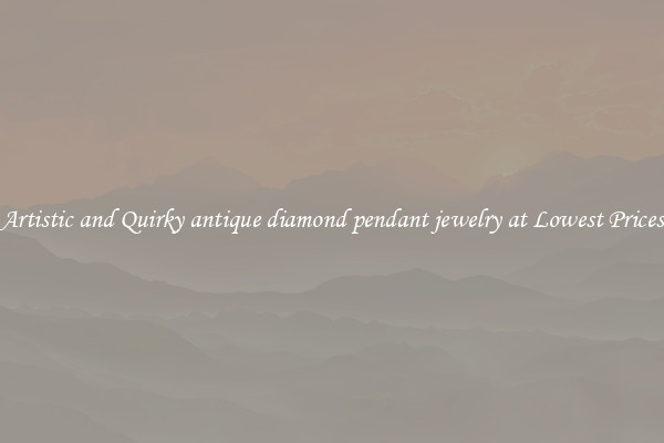 Artistic and Quirky antique diamond pendant jewelry at Lowest Prices