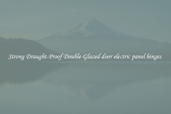 Strong Draught-Proof Double-Glazed door electric panel hinges 